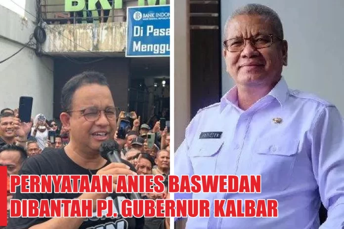 Anies Baswedan ke Kalbar Sebut Bapok Naik dan Dibantah Pj Gubernur Kalbar