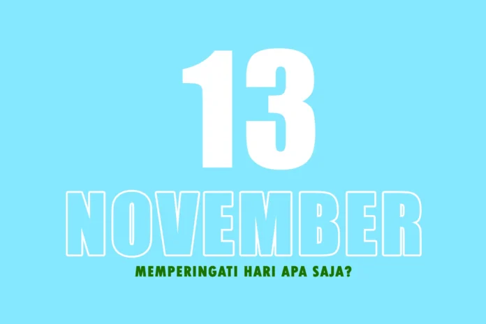 Kamu Perlu Tahu Tanggal 13 November Memperingati Hari Apa?