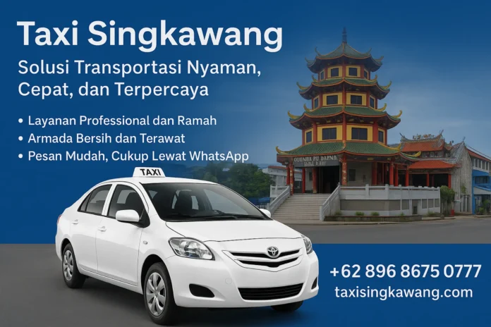 Taxi Singkawang: Solusi Transportasi Nyaman, Cepat, dan Terpercaya di Kalimantan Barat